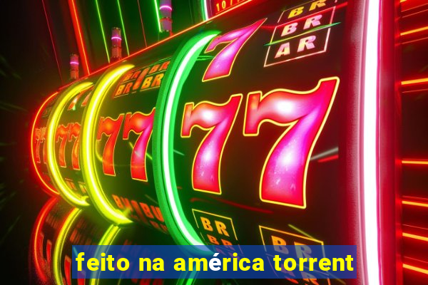 feito na américa torrent